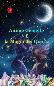 Title: Anime Gemelle e la Magia dei Quarzi, Author: Alina Rubi