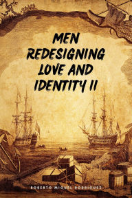 Title: Men Redesigning Love and Identity II, Author: Roberto Miguel Rodriguez
