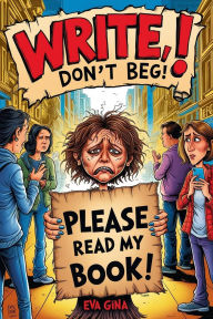 Title: Write, don't beg!, Author: Eva Gina