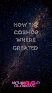 Title: How The Cosmos Where Created, Author: Mpumelelo Dlamini