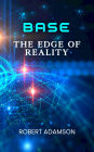BASE: The Edge of Reality