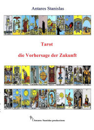 Title: Tarot die Vorhersage der Zukunft, Author: Antares Stanislas