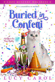Title: Buried in Confetti: A New Year's Eve Cozy Mystery (Cozy Mystery Holidays, #2), Author: Lucy Carol