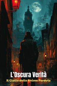 Title: L'Oscura Verità: Il Giallo delle Anime Perdute, Author: Leonardo Ferrara