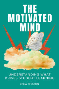 Title: The Motivated Mind: Understanding What Drives Student Learning, Author: Drew Weston
