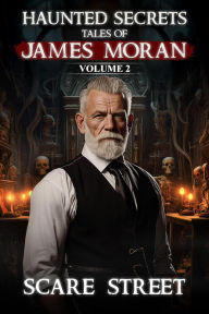 Title: Haunted Secrets: Tales of James Moran Vol. 2 (Haunted Secrets Series), Author: ScareStreet
