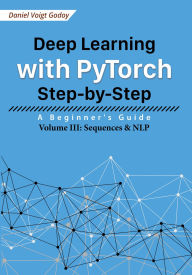Title: Deep Learning with PyTorch Step-by-Step: A Beginner's Guide - Volume III: Sequences & NLP, Author: Daniel Voigt Godoy