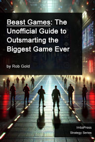 Title: Beast Games: The Unofficial Guide to Outsmarting the Biggest Game Ever (Strategy Series, #1), Author: Rob Gold