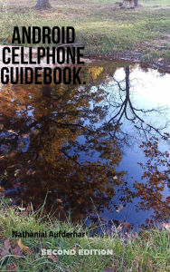 Title: Android Cellphone Guidebook (Android Cellphones, #1), Author: Nathanial John Aufderhar