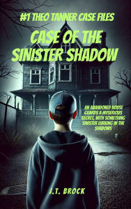 Title: Case Of The Sinister Shadow (Theo Tanner Case Files, #1), Author: J.T. Brock