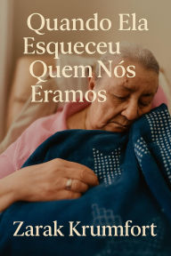 Title: Quando Ela Esqueceu Quem Nós Éramos, Author: Zarak Krumfort
