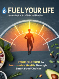 Title: Fuel Your Life Mastering the Art of Balanced Nutrition, Author: tarek mohamed