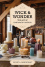 Wick & Wonder: The Art of Handmade Candles