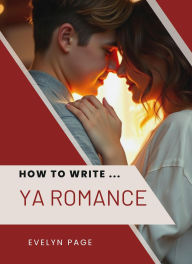 Title: How To Write ... YA Romance, Author: Evelyn Page