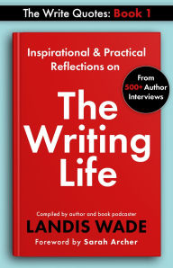 Title: The Write Quotes: The Writing Life, Author: Landis Wade