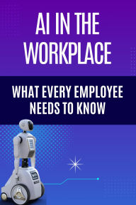 Title: AI in the Workplace What Every Employee Needs to Know, Author: Hema