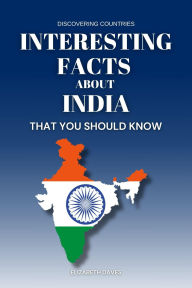 Title: Interesting Facts About India That You Should Know (Discovering Countries), Author: Elizabeth Daves