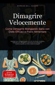 Title: Dimagrire Velocemente: Come Dimagrire Mangiando Sano con Diete Efficaci e Piano Alimentare (Dimagrire (IT), #4), Author: Boreas It. M. L. Saage