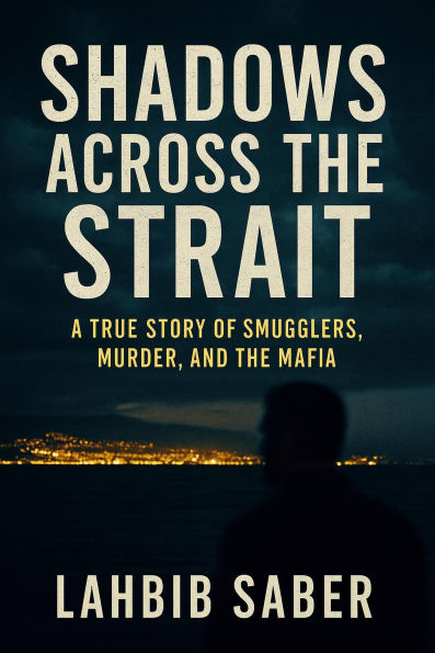 Shadows Across the Strait: A True Story of Smugglers (True Crime - Organized Crime, #1.2)