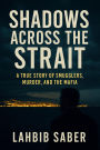 Shadows Across the Strait: A True Story of Smugglers (True Crime - Organized Crime, #1.2)