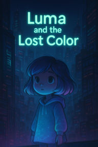 Title: Luma And the Lost Color (Neon veil tales, #1), Author: Esib9991