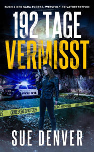 Title: 192 Tage Vermisst (Sara Flores, Werwolf Privatdetektivin, #2), Author: Sue Denver