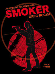 Title: Smoker (Atticus Kodiak, #3), Author: Greg Rucka