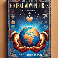 Title: Book 5: Global Adventures: Travel Luxuriously and Serve Generously, Author: Loy PinnockBrown