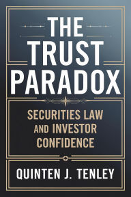 Title: The Trust Paradox: Securities Law and Investor Confidence, Author: Quinten J. Tenley