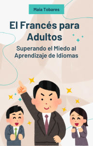 Title: El Francés para Adultos: Superando el Miedo al Aprendizaje de Idiomas, Author: Maia Tobares