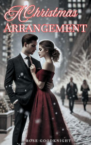 Title: A Christmas Arrangement, Author: Rose GoodKnight