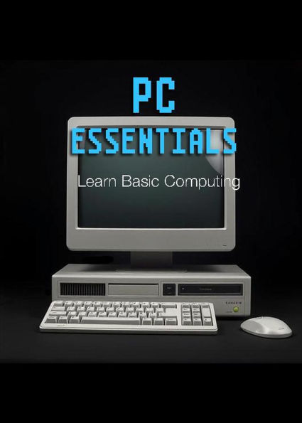 PC Essentials Learn Basic Computing