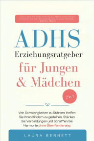 Title: ADHS-Erziehungsratgeber für Jungen & Mädchen (2 in 1): Von Schwierigkeiten zu Stärken: Helfen Sie Ihren Kindern zu gedeihen, Stärken Sie Verbindungen und Schaffen Sie Harmonie ohne Überforderung, Author: Laura Bennett