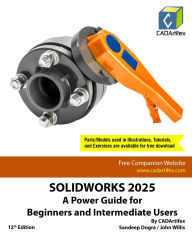 Title: SOLIDWORKS 2025: A Power Guide for Beginners and Intermediate Users, Author: Sandeep Dogra