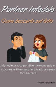 Title: Partner Infedele - Come Beccarlo Sul Fatto, Author: Fredrica Brandani