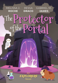 Title: The Protector of the Portal (Explorers, #3), Author: Melissa J. Roche