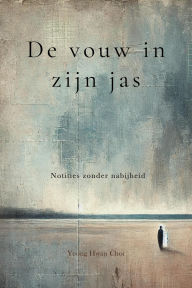Title: De vouw in zijn jas: Notities zonder nabijheid, Author: Yeong Hwan Choi