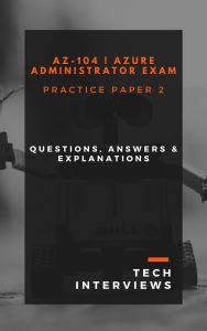 Title: AZ-104 Azure Administrator Practice Paper 2, Author: Tech Interviews