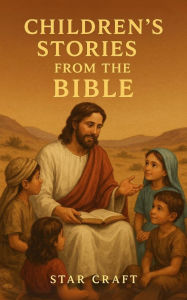 Title: Children's Stories From the Bible (Powers of the Planet, #1), Author: Star Craft