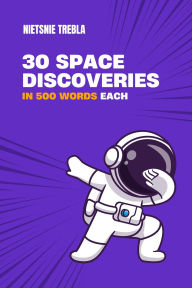 Title: 30 Space Discoveries in 500 Words Each, Author: Nietsnie Trebla