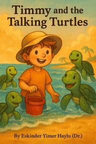Title: Timmy and the Talking Turtles, Author: Eskinder Yimer Haylu