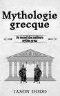 Mythologie grecque: Un recueil des meilleurs mythes grecs