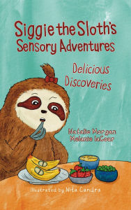 Title: Siggie the Sloth's Sensory Adventures: Delicious Discoveries, Author: Natalie Morgan