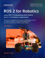 ROS 2 for Robotics: Learn ROS 2 Programming with Python and C++ for Robotic Applications