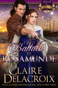 Title: La ballata di Rosamunde (i gioielli di Kinfairlie, #4), Author: Claire Delacroix