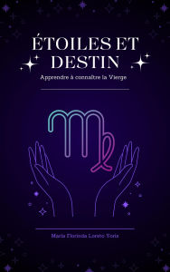 Title: Étoiles et Destin : Apprendre à connaître la Vierge, Author: Maria Florinda Loreto Yoris