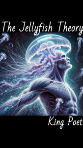 Title: The Jellyfish Theory, Author: King Poet