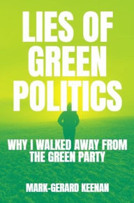 Title: Lies of Green Politics, Author: Mark-Gerard Keenan
