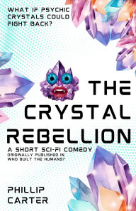 Title: The Crystal Rebellion (Short Stories), Author: Phillip Carter
