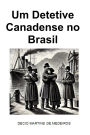 Um Detetive Canadense no Brasil